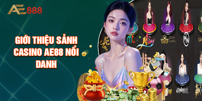 Giới Thiệu Sảnh Casino AE88 Nổi Danh