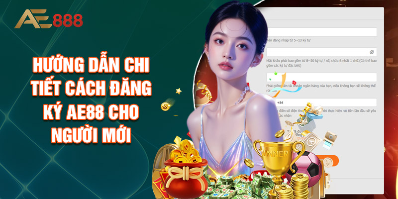 Hướng Dẫn Chi Tiết Cách Đăng Ký AE88 Cho Người Mới