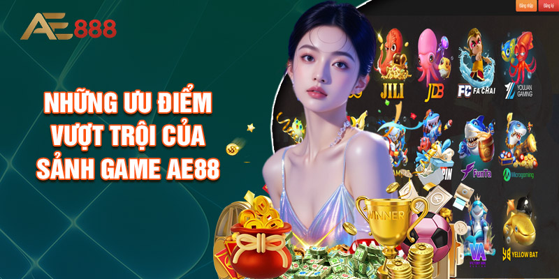Những Ưu Điểm Vượt Trội Của Sảnh Game Ae88