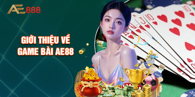Giới Thiệu Về Game Bài Ae88