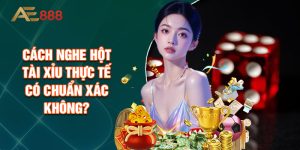Cách Nghe Hột Tài Xỉu Thực Tế Có Chuẩn Xác Không?