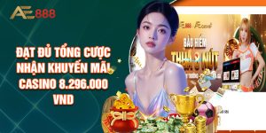 Đạt Đủ Tổng Cược Nhận Khuyến Mãi Casino 8.296.000 VND