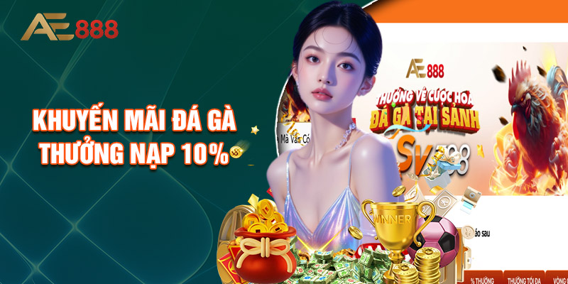 Khuyến Mãi Đá Gà Thưởng Nạp 10%