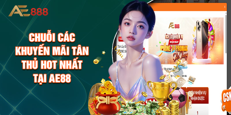Chuỗi Các Khuyến Mãi Tân Thủ Hot Nhất Tại AE88