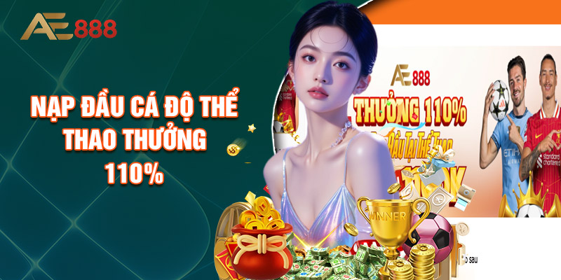 Nạp Đầu Cá Độ Thể Thao Thưởng 110%