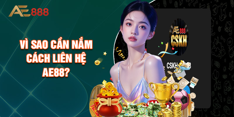 Vì Sao Cần Nắm Cách Liên Hệ Ae88?