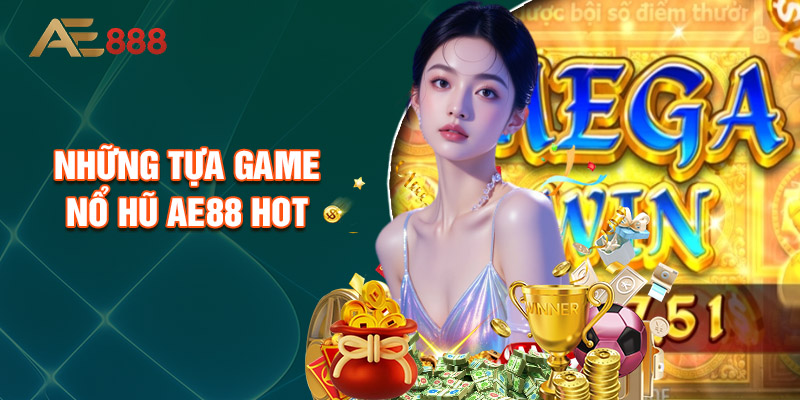 Những Tựa Game Nổ Hũ Ae88 Hot
