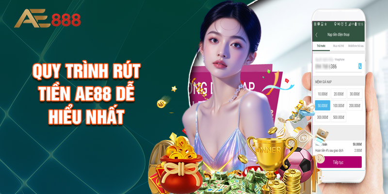 Quy Trình Rút Tiền AE88 Dễ Hiểu Nhất