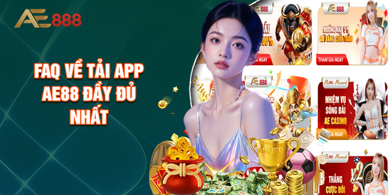 FAQ Về Tải App AE88 Đầy Đủ Nhất