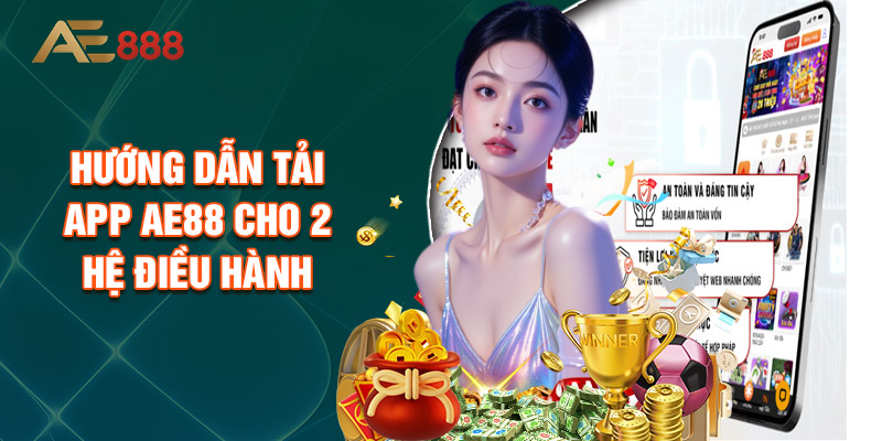 Hướng Dẫn Tải App AE88 Cho 2 Hệ Điều Hành