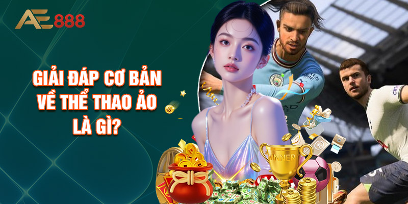 Giải Đáp Cơ Bản Về Thể Thao Ảo Là Gì?